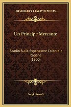 Un Principe Mercante: Studio Sulla Espansione Coloniale Italiana (1900)