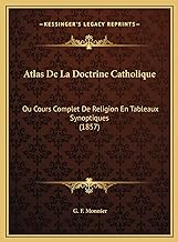 Atlas De La Doctrine Catholique: Ou Cours Complet De Religion En Tableaux Synoptiques (1857)