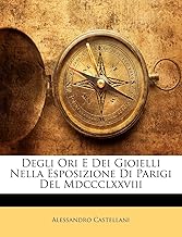 Degli Ori E Dei Gioielli Nella Esposizione Di Parigi del MDCCCLXXVIII