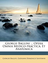 Georgii Baglini ... Opera Omnia Medico-Practica, Et Anatomica