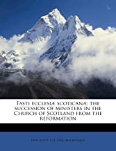 Fasti Ecclesi Scotican; The Succession of Ministers in the Church of Scotland from the Reformation
