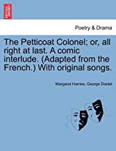 Harries, M: Petticoat Colonel; or, all right at last. A comi