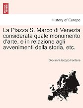 La Piazza S. Marco di Venezia considerata quale monumento d'arte, e in relazione agli avvenimenti della storia, etc