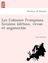 Les Colonies Franc Aises. Sixie Me E Dition, Revue Et Augmente E