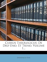 Cursus Theologicus: de Deo Uno, Et Trino, Volume 1...