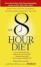 The 8-Hour Diet: Watch the Pounds Disappear Without Watching What You Eat!