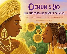 Ochún Y Yo/ Oshún and Me: Una Historia De Aamor Y Trenzas/ a Story of Love and Braids
