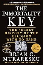 The Immortality Key: The Secret History of the Religion With No Name