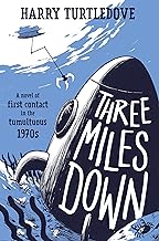 Three Miles Down: A Novel of First Contact in the Tumultuous 1970s