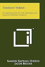 Timeless Torah: An Anthology Of The Writings Of Samson Raphael Hirsch