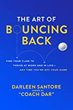 The Art of Bouncing Back: Find Your Flow to Thrive at Work and in Life Any Time You're Off Your Game