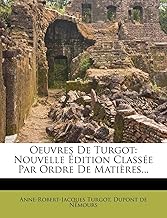 Oeuvres De Turgot: Nouvelle Édition Classée Par Ordre De Matières...