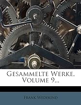 Frank Wedekind Gesammelte Werke. Dramen, Entwurfe, Aufsasse Aus Dem Nachlas.