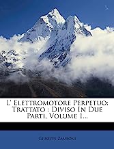 L' Elettromotore Perpetuo: Trattato: Diviso in Due Parti, Volume 1...