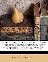 History of Licking County, O., Its Past and Present: Containing a Condensed, Comprehensive History of Ohio, Including an Outline History of the Northw