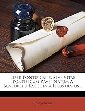 Liber Pontificalis, Sive Vitae Pontificum Ravennatum a Benedicto Bacchinia Illustratus...