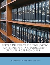 Lettre Du Comte de Cagliostro Au Peuple Anglais: Pour Servir de Suite Ses Mmoires ......