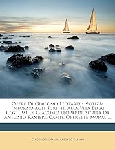 Opere Di Giacomo Leopardi: Notizia Intorno Agli Scritti, Alla Vita Ed AI Costumi Di Giacomo Leopardi, Scrita Da...