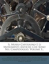 Il Museo Capitolino E Li Monumenti Antichi: Che Sono Nel Campidoglio, Volume 3...