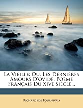 La Vieille: Ou, Les Dernieres Amours D'Ovide. Poeme Francais Du Xive Siecle...