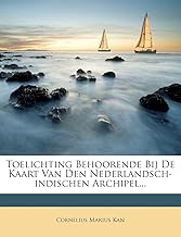 Toelichting Behoorende Bij de Kaart Van Den Nederlandsch-Indischen Archipel...