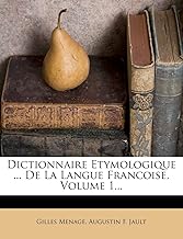 Dictionnaire Etymologique ... De La Langue Francoise, Volume 1...