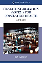 Health Information Systems for Population Health: A Primer