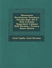 Monumenta Novaliciensia Vetustiora: Raccolta Degli Atti E Delle Cronache Riguardanti L'Abbazia Della Novalesa