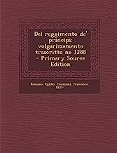 del Reggimento de' Principi; Volgarizzamento Trascritto Ne 1288 - Primary Source Edition