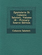 Epistolario Di Coluccio Salutati, Volume 18 - Primary Source Edition