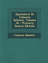 Epistolario Di Coluccio Salutati, Volume 18 - Primary Source Edition