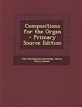 Compositions for the Organ - Primary Source Edition