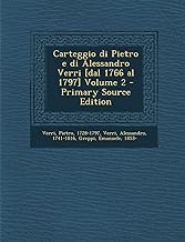 Carteggio Di Pietro E Di Alessandro Verri [Dal 1766 Al 1797] Volume 2 - Primary Source Edition