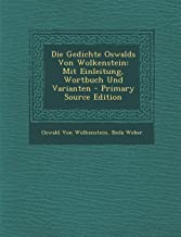 Die Gedichte Oswalds Von Wolkenstein: Mit Einleitung, Wortbuch Und Varianten - Primary Source Edition