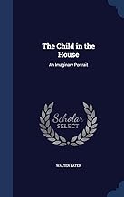 The Child in the House: An Imaginary Portrait