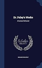 Dr. Paley's Works: A Lecture Delivered