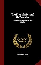 The Free Market and its Enemies: Pseudo-Science, Socialism, and Inflation