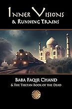 Inner Visions and Running Trains: Baba Faqir Chand and The Tibetan Book of the Dead