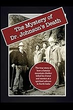 The Mystery of Dr. Johnson's Death:: The True Story of How a Famous Mountain Climber Killed His Friend and Mentor at a Spiritual Ashram in North India