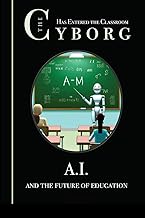The Cyborg has Entered the Classroom: A.I. and the Future of Education