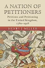 A Nation of Petitioners: Petitions and Petitioning in the United Kingdom, 1780–1918