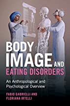 Body Image and Eating Disorders: An Anthropological and Psychological Overview