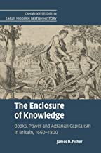 The Enclosure of Knowledge: Books, Power and Agrarian Capitalism in Britain, 1660–1800