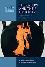 The Greeks and Their Histories: Myth, History, and Society