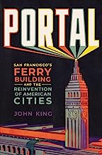 Portal: San Francisco's Ferry Building and the Reinvention of American Cities