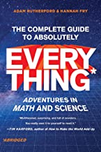 The Complete Guide to Absolutely Everything: Adventures in Math and Science