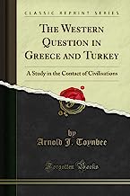 The Western Question in Greece and Turkey: A Study in the Contact of Civilisations (Classic Reprint)