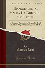 Transcendental Magic, Its Doctrine and Ritual: A Complete Translation of 