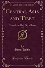 Central Asia and Tibet, Vol. 2: Towards the Holy City of Lassa (Classic Reprint)