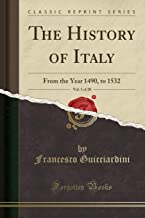 The History of Italy, Vol. 1 of 20: From the Year 1490, to 1532 (Classic Reprint)